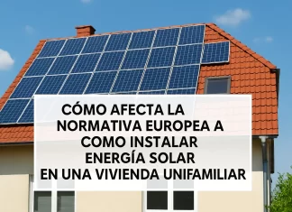 Cómo afecta la normativa europea a la instalación de energía solar en viviendas unifamiliares: guía completa cómo afecta la normativa europea a Cómo instalar energía solar en una vivienda unifamiliar