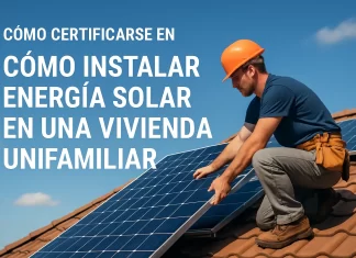 Cómo certificarse en instalación de energía solar en una vivienda unifamiliar: guía paso a paso cómo certificarse en Cómo instalar energía solar en una vivienda unifamiliar