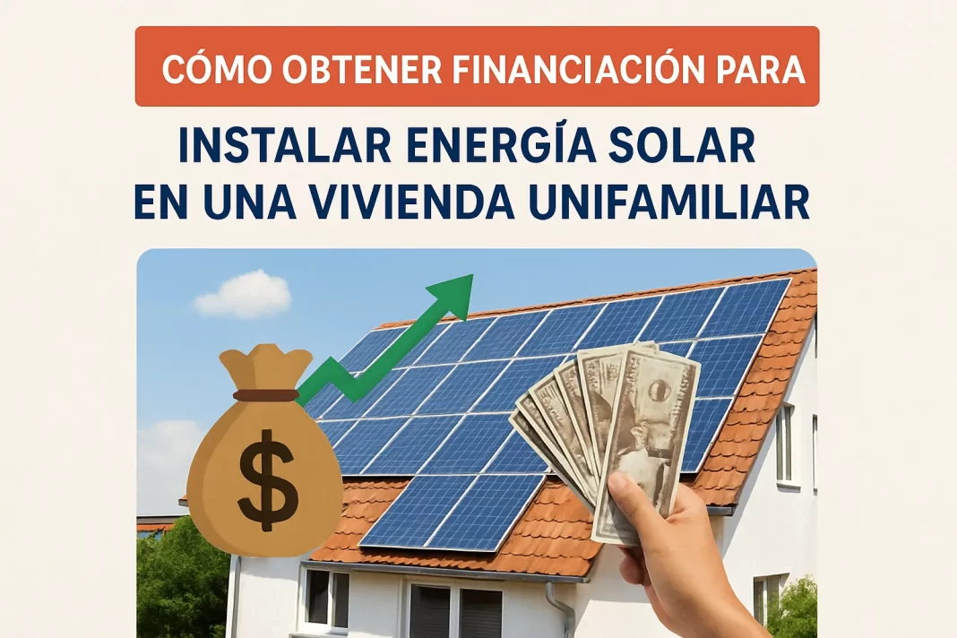 cómo obtener financiación para Cómo instalar energía solar en una vivienda unifamiliar