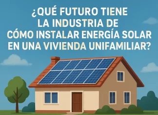 Qué futuro tiene la industria de cómo instalar energía solar en una vivienda unifamiliar: tendencias y oportunidades qué futuro tiene la industria de Cómo instalar energía solar en una vivienda unifamiliar