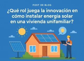 Qué rol juega la innovación en cómo instalar energía solar en una vivienda unifamiliar qué rol juega la innovación en Cómo instalar energía solar en una vivienda unifamiliar