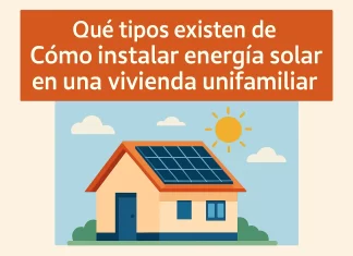 Qué tipos existen de Cómo instalar energía solar en una vivienda unifamiliar: Guía completa qué tipos existen de Cómo instalar energía solar en una vivienda unifamiliar