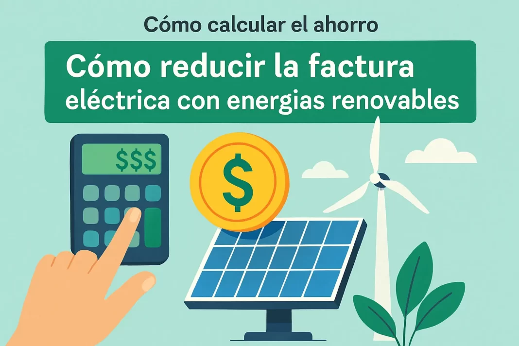 cómo calcular el ahorro con Cómo reducir la factura eléctrica con energías renovables