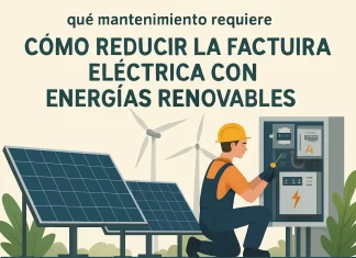 Qué mantenimiento requiere y cómo reducir la factura eléctrica con energías renovables qué mantenimiento requiere Cómo reducir la factura eléctrica con energías renovables