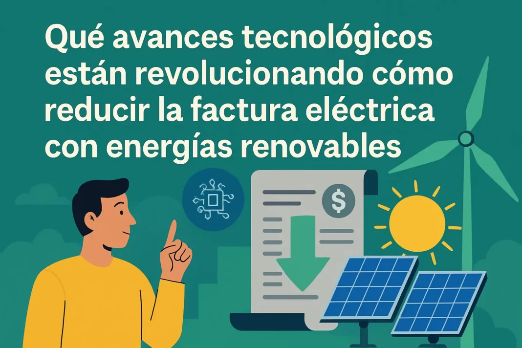 Qué avances tecnológicos están revolucionando cómo reducir la factura eléctrica con energías renovables