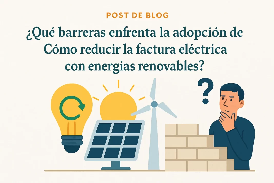 Cómo reducir la factura eléctrica con energías renovables: barreras y soluciones clave