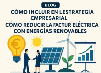 Cómo incluir en la estrategia empresarial la reducción de la factura eléctrica con energías renovables cómo incluir en la estrategia empresarial Cómo reducir la factura eléctrica con energías renovables