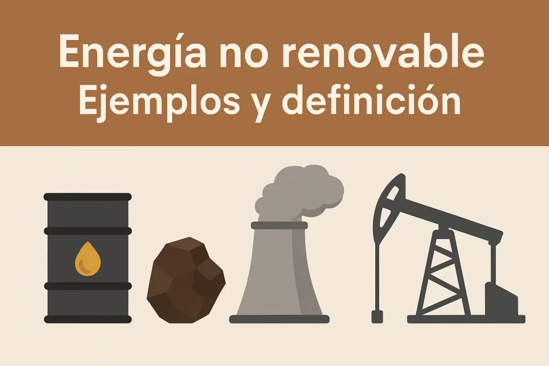 Energía No Renovable: Definición y Ejemplos Clave para Entender su Impacto