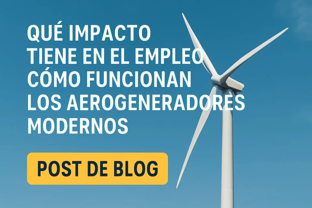 Qué impacto tiene en el empleo cómo funcionan los aerogeneradores modernos: guía completa