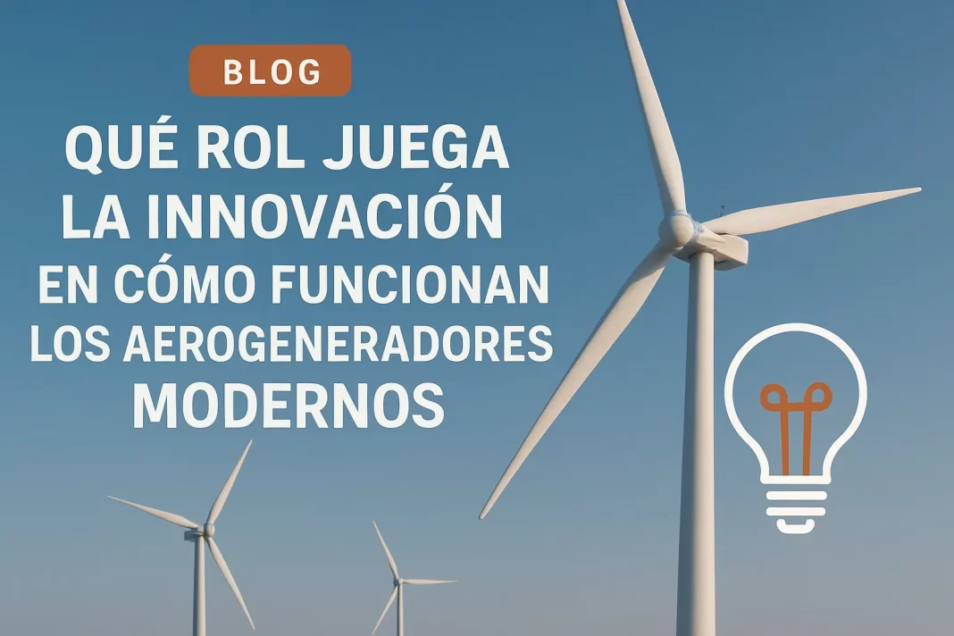 qué rol juega la innovación en Cómo funcionan los aerogeneradores modernos