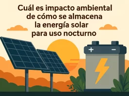cuál es el impacto ambiental de Cómo se almacena la energía solar para uso nocturno