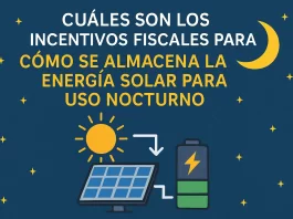 cuáles son los incentivos fiscales para Cómo se almacena la energía solar para uso nocturno
